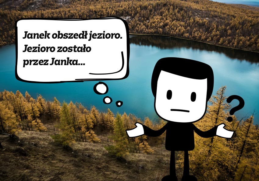 Jaś obszedł jezioro. Jezioro zostało przez Jasia... Czasowniki nieprzechodnie - Polszczyzna.pl
