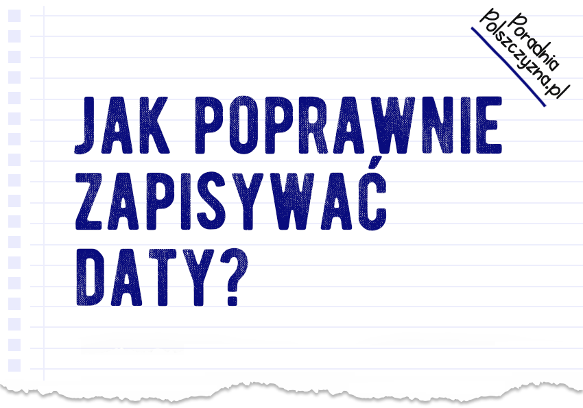 Czy wiesz, jak poprawnie zapisywać daty? - Polszczyzna.pl