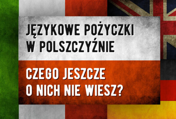Zapożyczenia w języku polskim – język polski nie taki polski
