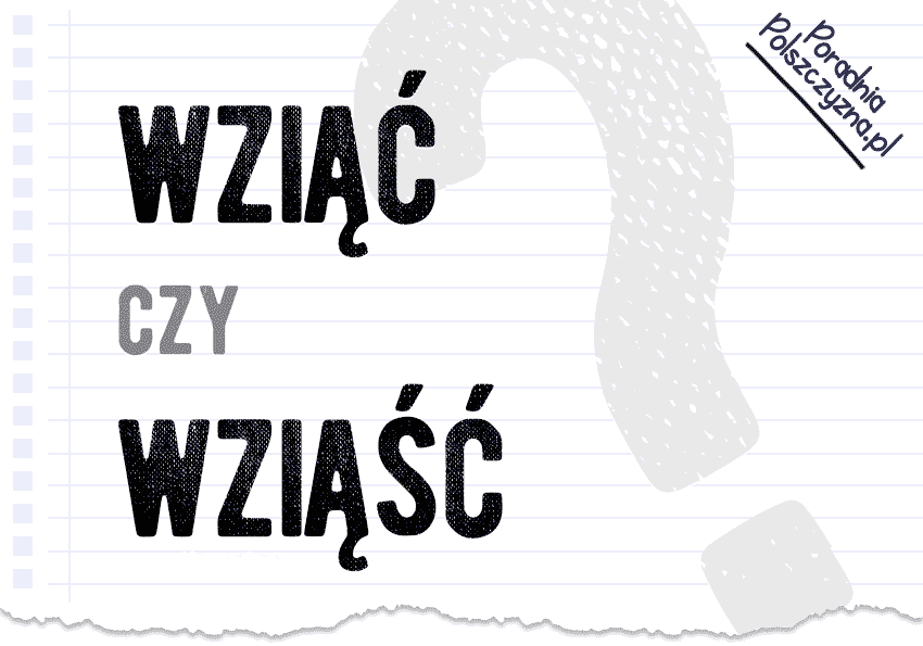 Wziąć czy wziąść? Wyjaśniamy, dlaczego nie powinniśmy wierzyć Mickiewiczowi, i tłumaczymy, która forma jest poprawna - Polszczyzna.pl