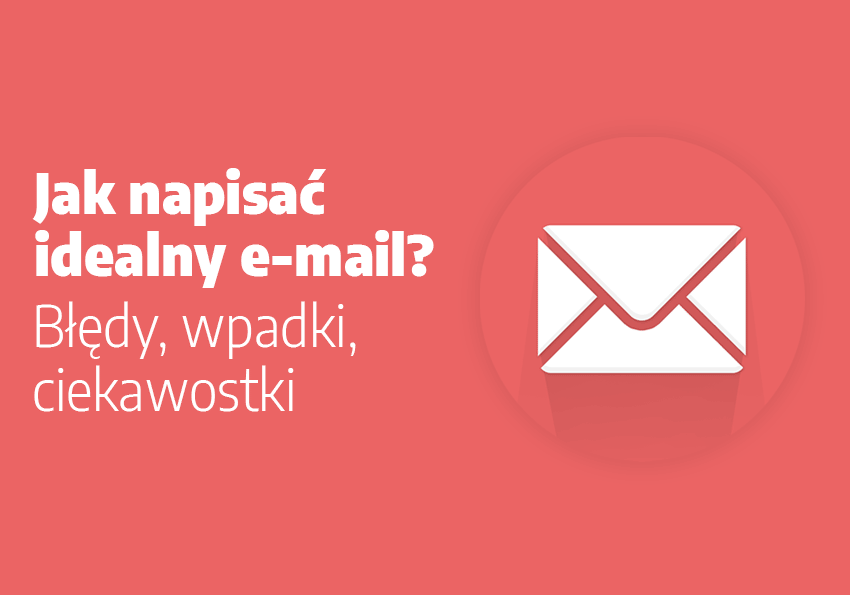 Jak napisać idealny e-mail? Błędy, wpadki, ciekawostki - Polszczyzna.pl