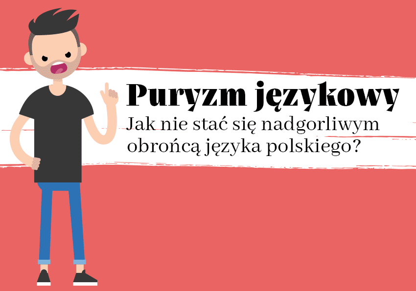 Puryzm językowy – jak nie stać się nadgorliwym obrońcą języka polskiego? - Polszczyzna.pl