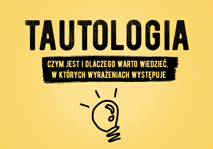 Tautologia – czym jest i dlaczego warto wiedzieć, w których wyrażeniach występuje. Definicja - Polszczyzna.pl