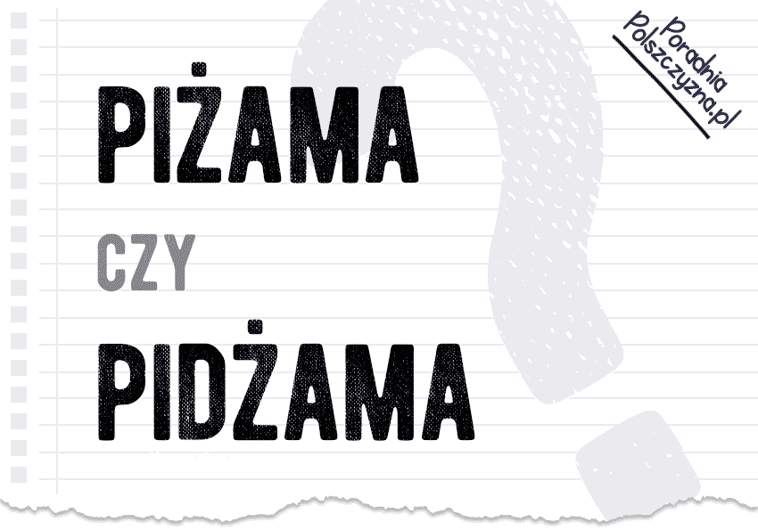 Piżama czy pidżama – którą formę wybrać? - Polszczyzna.pl