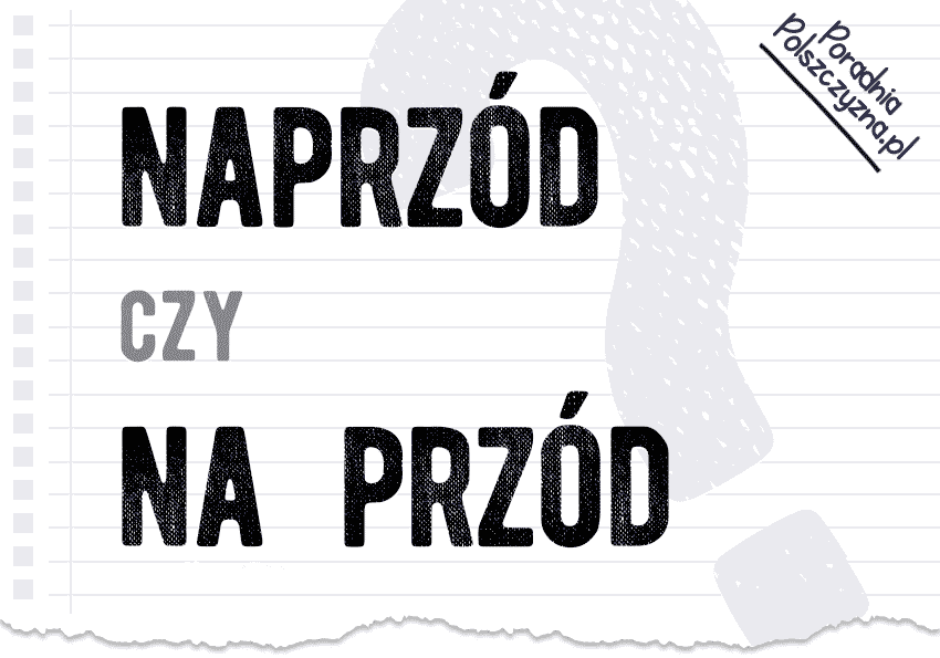Naprzód czy na przód – jak jeden wyraz może zmienić znaczenie? - Polszczyzna.pl