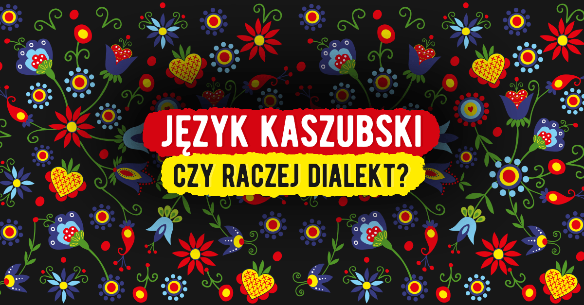 Język kaszubski czy raczej dialekt kaszubski? - Polszczyzna.pl