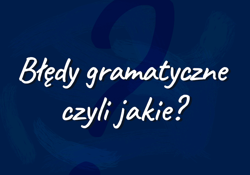 Błędy gramatyczne, podział, przykłady, definicja, lista - Polszczyzna.pl