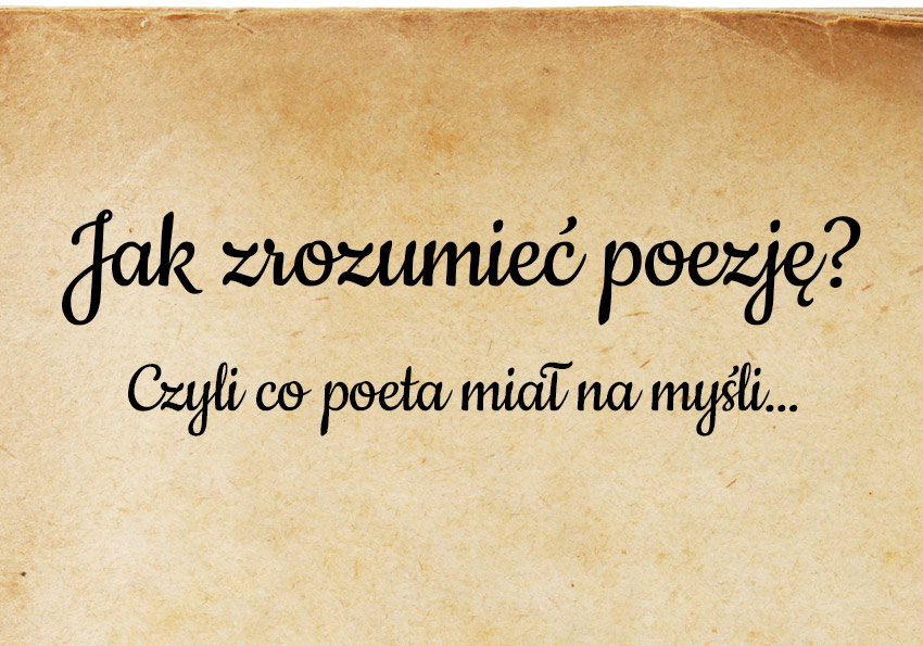 Jak zrozumieć poezję? Czyli co poeta miał na myśli… - Polszczyzna.pl