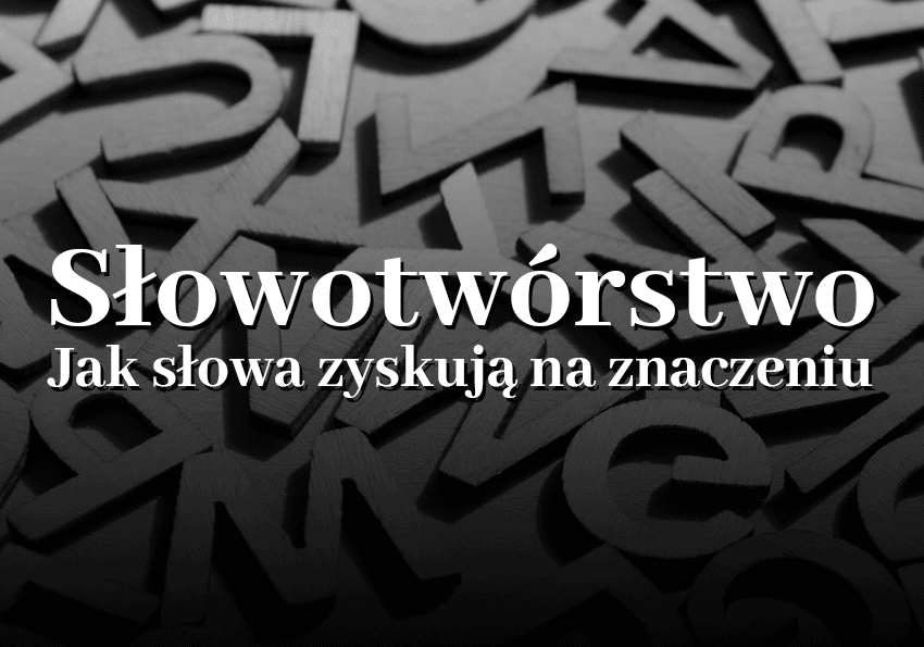 Słowotwórstwo i funkcje formantów. Jak słowa zyskują na znaczeniu - Polszczyzna.pl