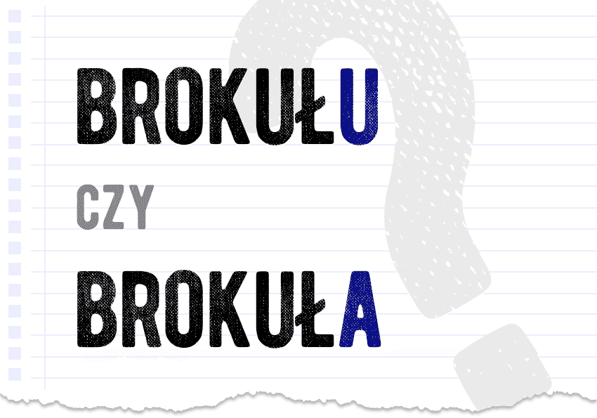 Brokułu czy brokuła wyjaśnienie przykłady deklinacja przypadki odmiana - Polszczyzna.pl