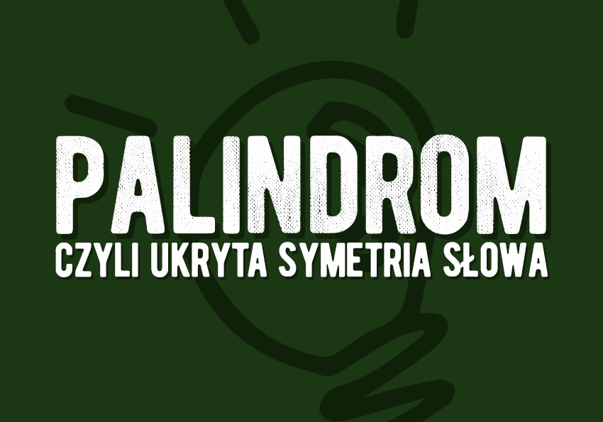 Palindrom definicja, przykłady, znaczenie - Polszczyzna.pl