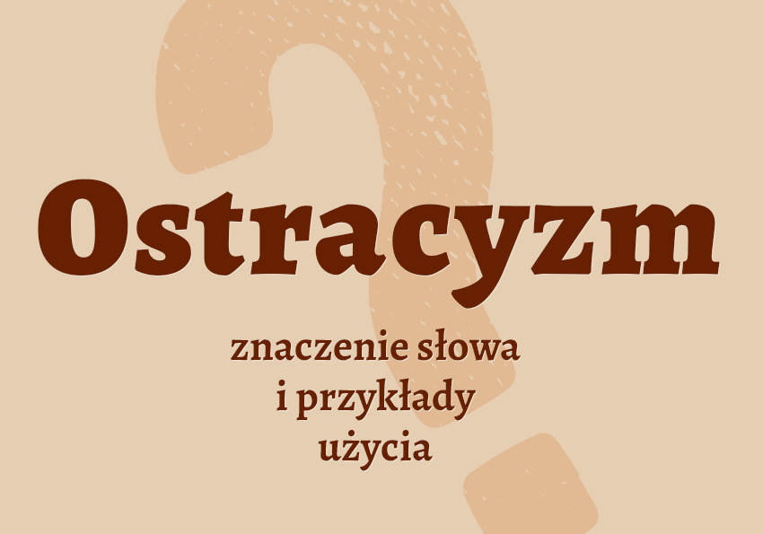 Ostracyzm słownik definicja znaczenie słowa przykłady użycia Polszczyzna.pl