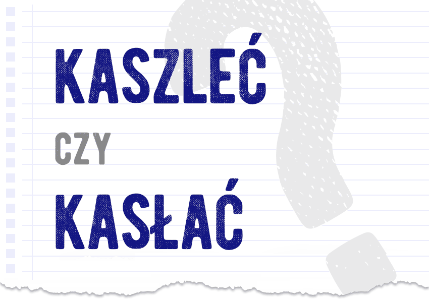Kaszleć czy kasłać pytanie rozwiązanie odpowiedź wyjaśnienie przykłady Polszczyzna.pl
