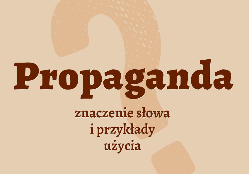 Propaganda co to jest słownik definicja znaczenie słowa przykłady użycia Polszczyzna.pl