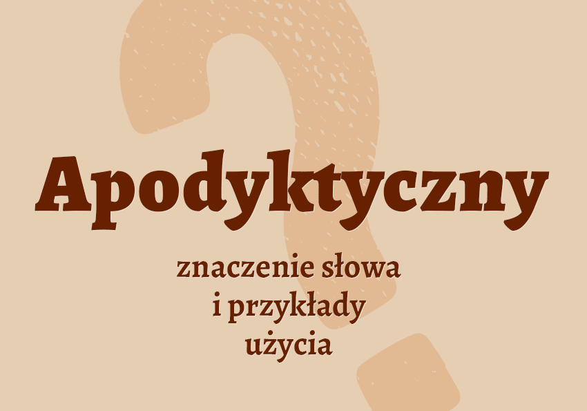 Apodyktyczny co to znaczy słownik definicja znaczenie słowa przykłady użycia Polszczyzna.pl