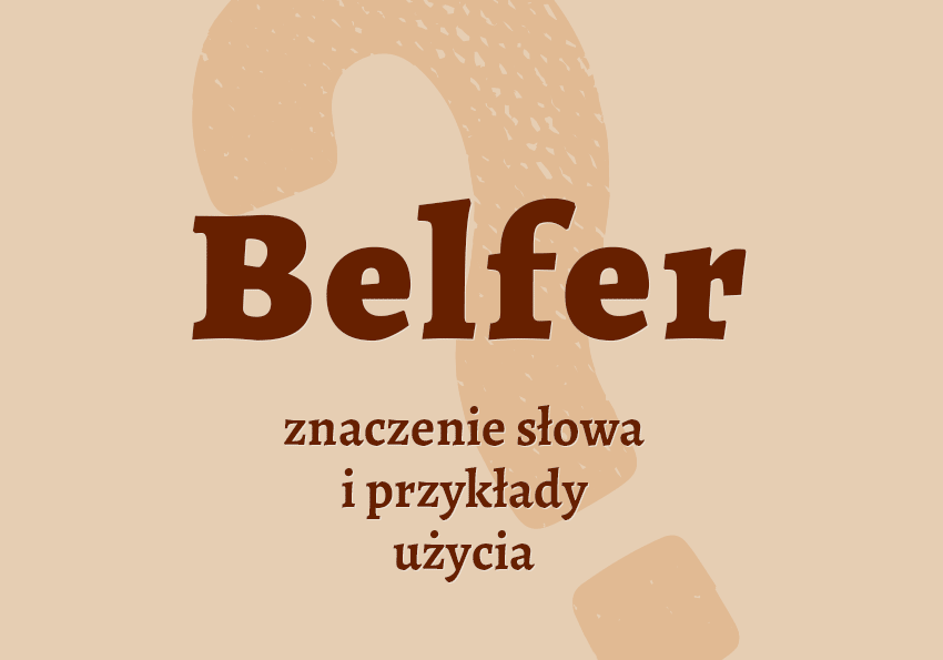 Belfer kto to jest słownik definicja znaczenie słowa przykłady synonim belfer kim jest Polszczyzna.pl