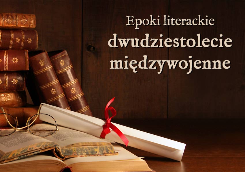 dwudziestolecie międzywojenne epoki literackie wyjaśnienie przykłady definicja matura Polszczyzna.pl