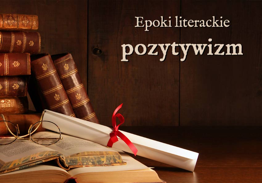 pozytywizm epoki literackie wyjaśnienie przykłady definicja matura Polszczyzna.pl