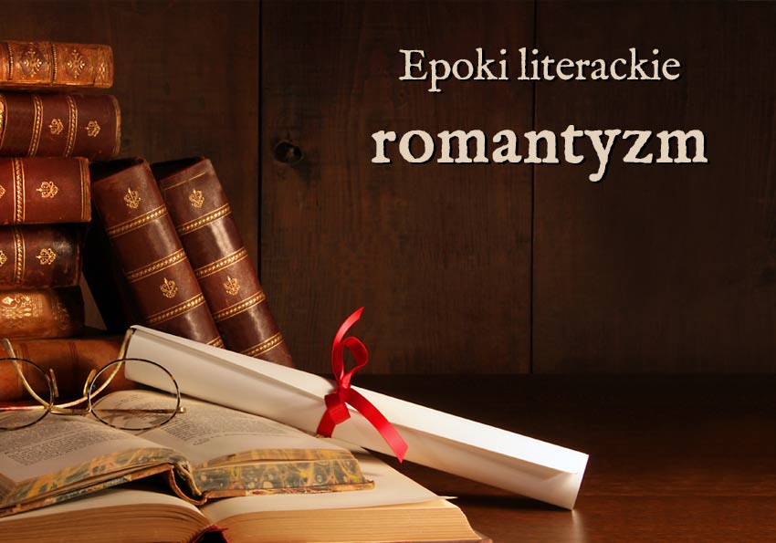 romantyzm epoki literackie wyjaśnienie przykłady definicja matura Polszczyzna.pl