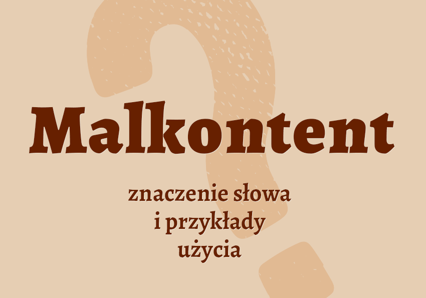 Malkontent kto to jest słownik definicja znaczenie słowa przykłady użycia etymologia Polszczyzna.pl