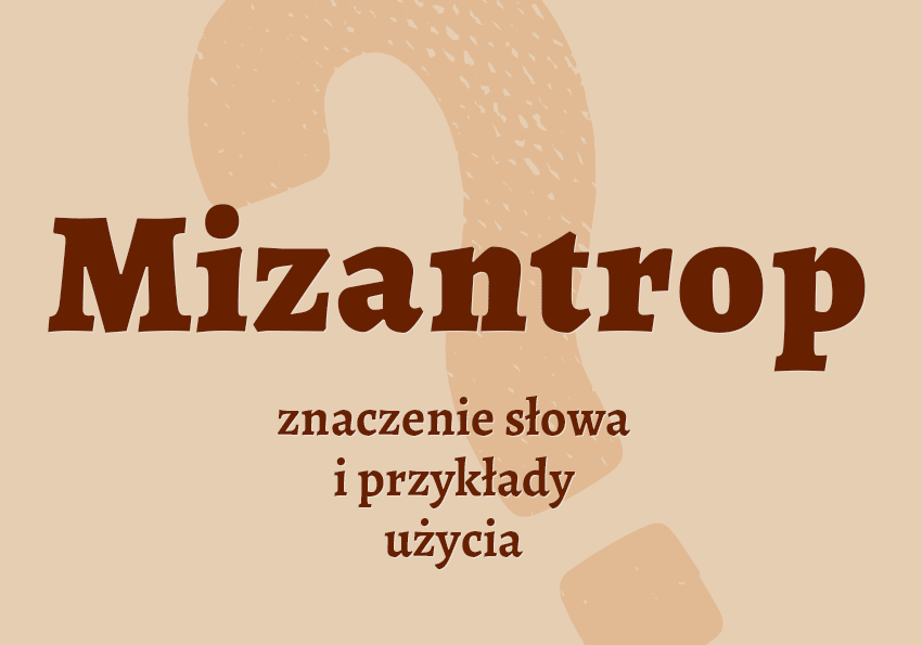 Mizantrop kim jest słownik definicja znaczenie słowa przykłady użycia synonim mizantrop inaczej Polszczyzna.pl