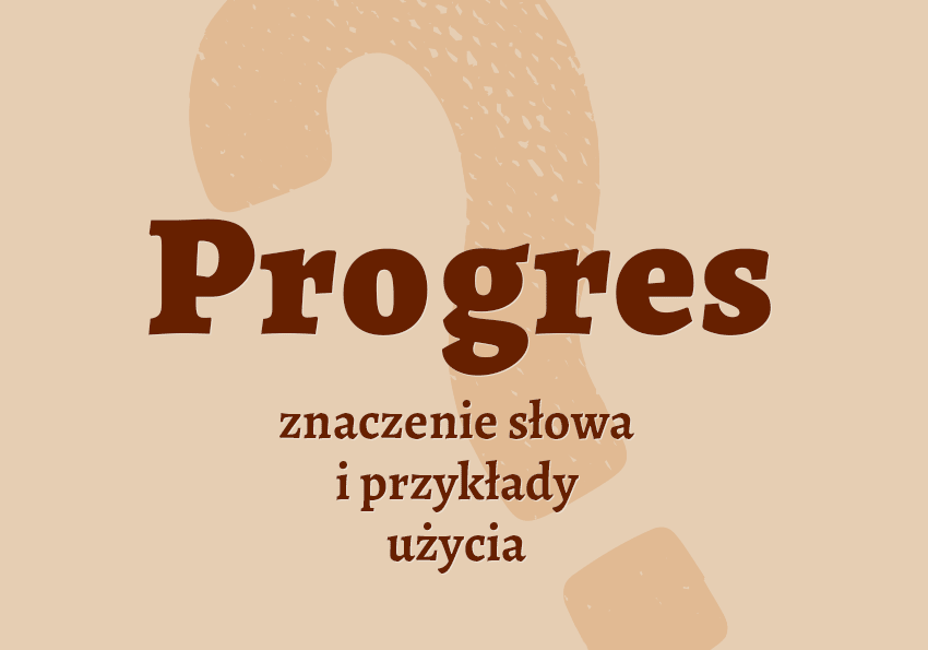 Progres co to jest słownik definicja znaczenie słowa przykłady użycia synonim progres inaczej Polszczyzna.pl