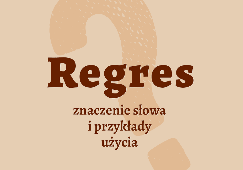 Regres co to jest słownik definicja znaczenie słowa przykłady użycia synonim pragmatyzm inaczej regresem Polszczyzna.pl