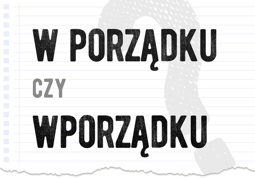 w porządku czy wporządku poprawna forma pytanie rozwiązanie odpowiedź wyjaśnienie przykłady Polszczyzna.pl