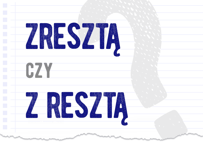 Zresztą czy z resztą poprawna forma pytanie rozwiązanie odpowiedź wyjaśnienie przykłady Polszczyzna.pl