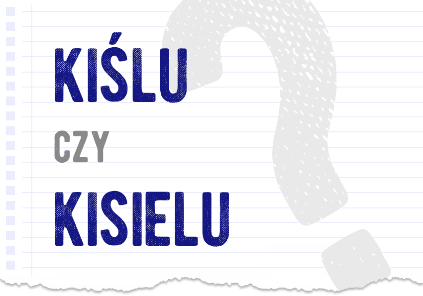 kiślu czy kisielu poprawna forma pytanie rozwiązanie odpowiedź wyjaśnienie przykłady Polszczyzna.pl