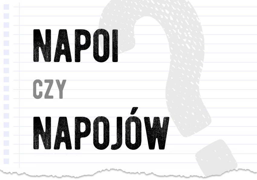 napoi czy napojów jak to się pisze poprawna forma pytanie rozwiązanie odpowiedź wyjaśnienie przykłady Polszczyzna.pl