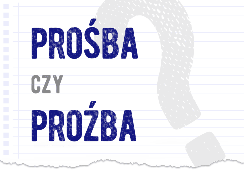 prośba czy proźba jak to się pisze poprawna forma pytanie rozwiązanie odpowiedź wyjaśnienie Polszczyzna.pl