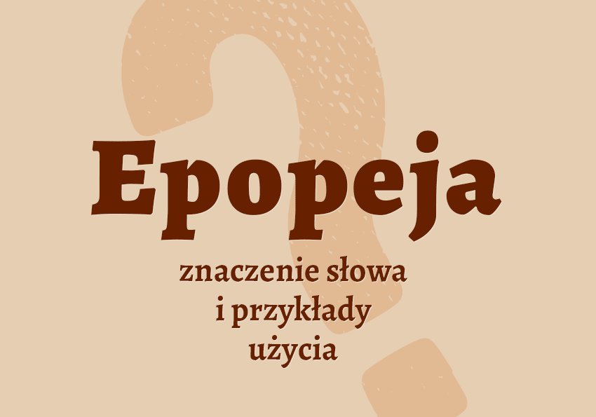 epopeja co to jest czym jest definicja znaczenie pojęcie wyjaśnienie pojęcia jak nazwać inaczej epos epopei epopeja synonim słownik Polszczyzna.pl