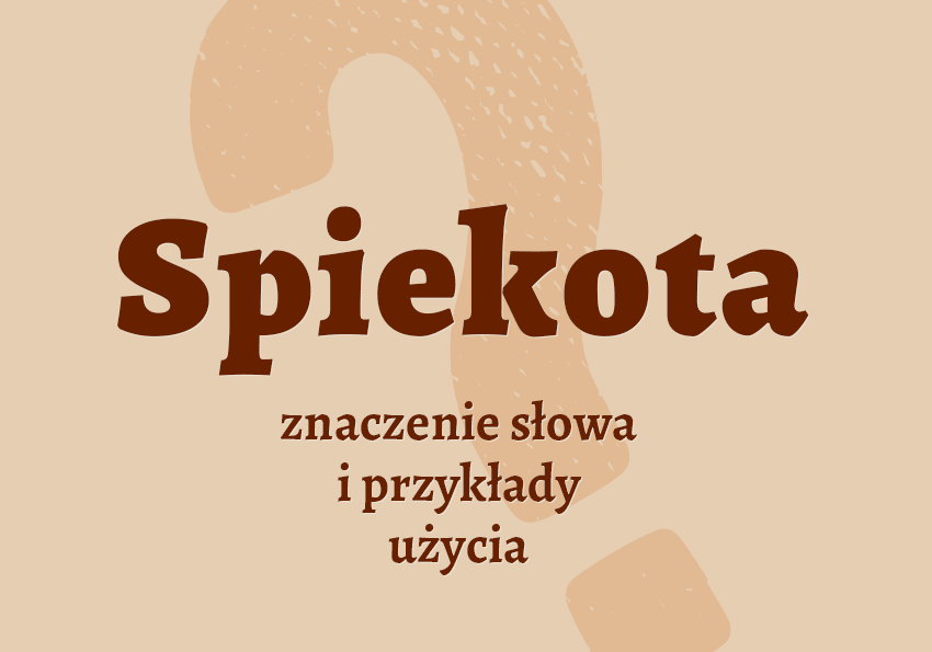 Spiekota co to jest skwar upał definicja znaczenie spiekoty spiekota synonim pojęcie przykłady słownik Polszczyzna.pl