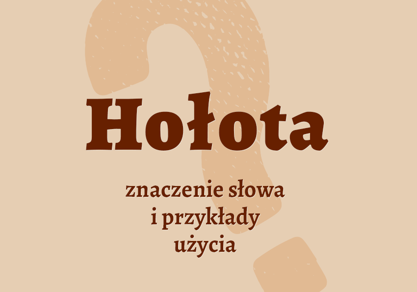 hołota co to jest definicja kto to znaczenie czym jest hasło krzyżówka inaczej hołota synonim odmiana słownik Polszczyzna.pl