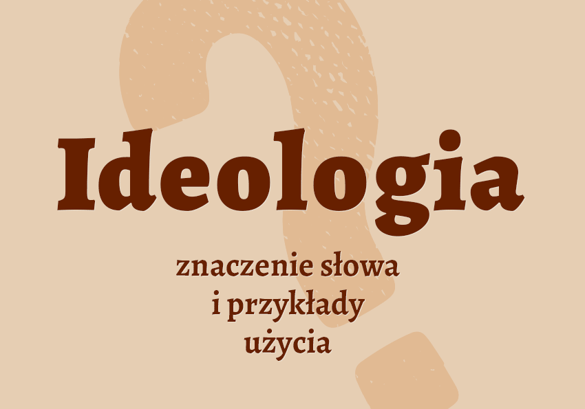 ideologia co to jest co to znaczy czym jest znaczenie słowa definicja słownictwo hasło do krzyżówki synonim inaczej słownik Polszczyzna.pl