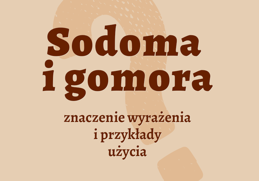 sodoma i gomora co to znaczy Biblia definicja synonimy słownik Polszczyzna.pl