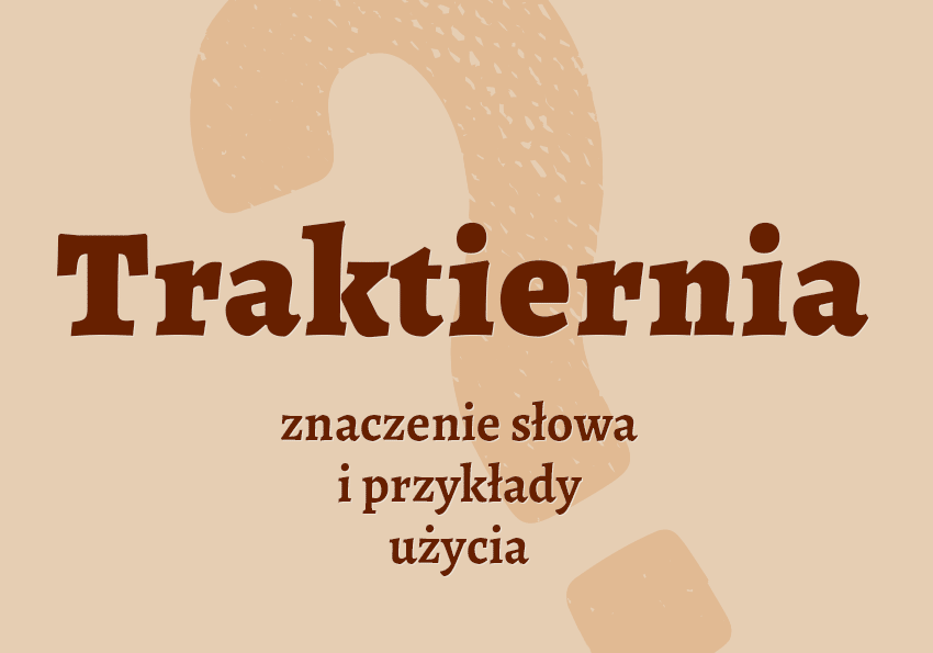 traktiernia co to jest co to znaczy czym jest znaczenie słowa definicja słownictwo hasło do krzyżówki synonim inaczej słownik Polszczyzna.pl