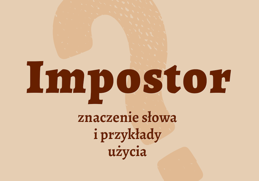 impostor kto to jest kim jest co to znaczy definicja znaczenie synonimy hasło do krzyżówki określenie wyjaśnienie objaśnienie pojęcia słownik Polszczyzna.pl