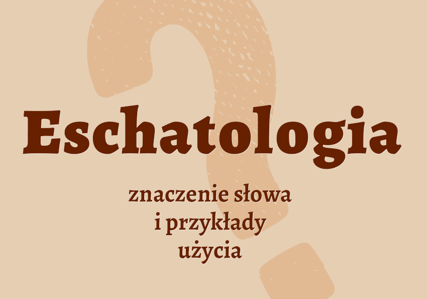 Eschatologia co to jest? Definicja znaczenie kościół krzyżówka słownik Polszczyzna.pl