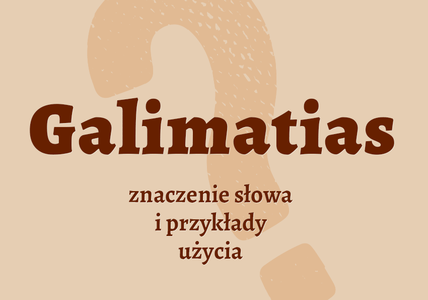 Galimatias co to jest? Definicja znaczenie pisownia synonimy słownik Polszczyzna.pl