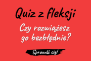 Quiz z fleksji. Dyktando. Odmiana fleksja test sprawdzian fleksyjny Polszczyzna.pl