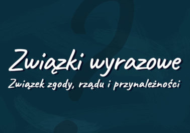 związki wyrazowe co to przykłady definicja zgody rządu przynależności Polszczyzna.pl