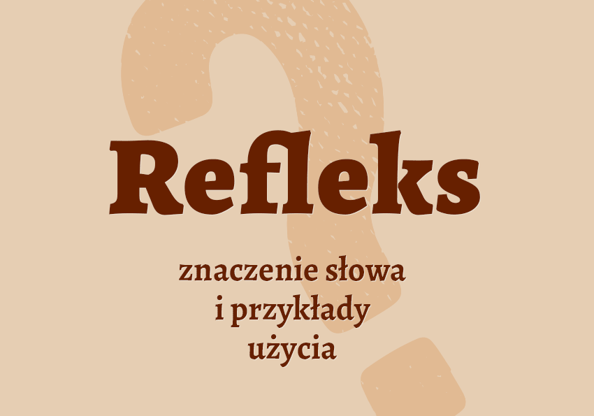 Refleks co to jest? Definicja synonimy słownik Polszczyzna.pl