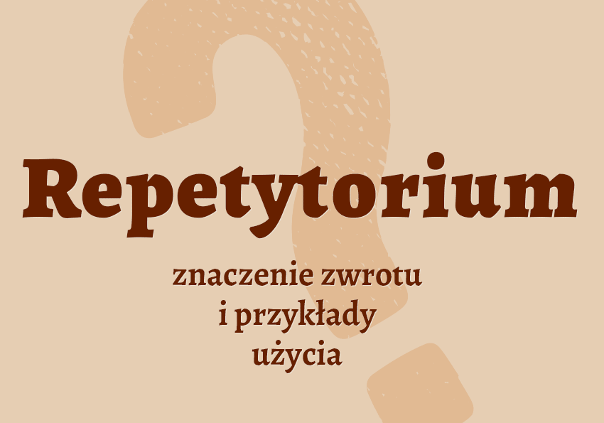 Repetytorium - co to jest? Definicja znaczenie wyjaśnienie. Matura. Słownik Polszczyzna.pl