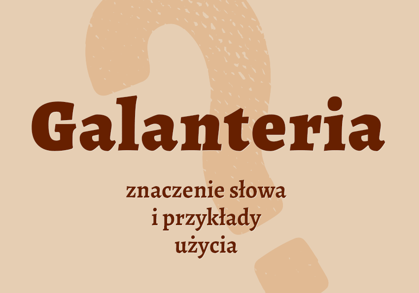 Galanteria synonimy inaczej co to definicja skórzana damska słownik Polszczyzna.pl