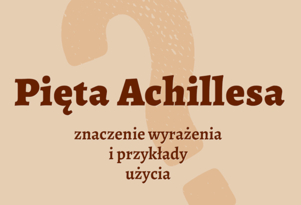 Pięta Achillesa Pięta achillesowa znaczenie co to znaczy definicja przykłady synonim inaczej słownik Polszczyzna.pl