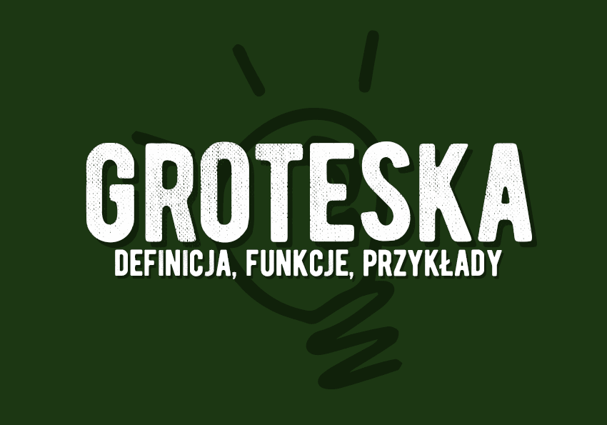 Groteska - co to jest? Definicja, cechy, funkcje, przykłady groteski. Środek, figura. Polszczyzna.pl