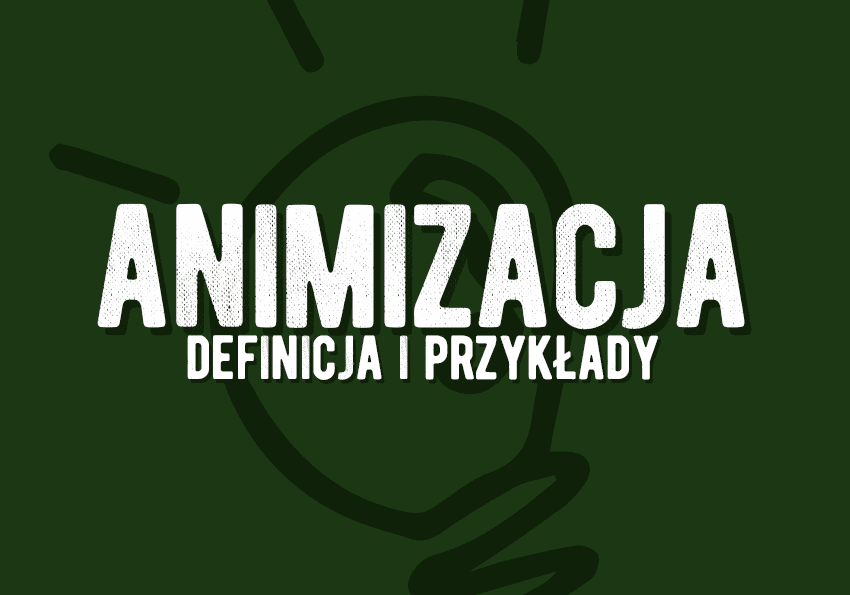animizacja ożywienie - co to jest? Znaczenie definicja przykłady wiersze książki Polszczyzna.pl