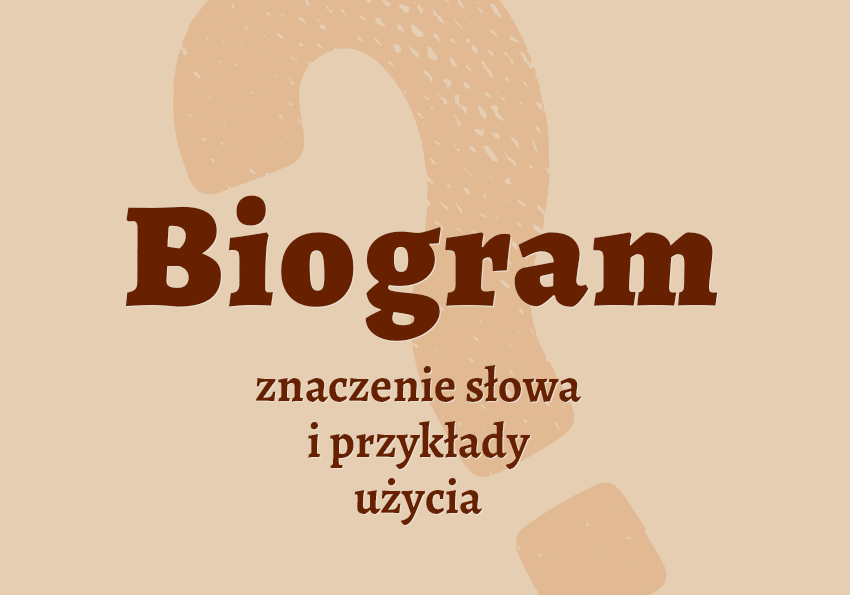 Biogram co to jest definicja biogramu znaczenie przykłady biogramu synonimy inaczej słownik Polszczyzna.pl